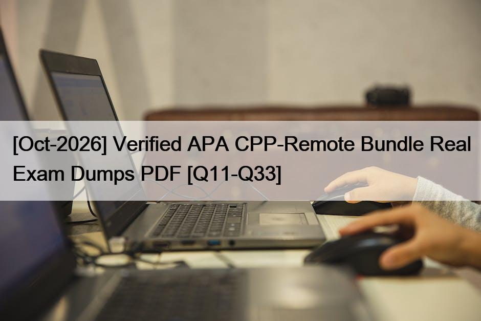 [Oct-2026] Verified APA CPP-Remote Bundle Real Exam Dumps PDF [Q11-Q33]