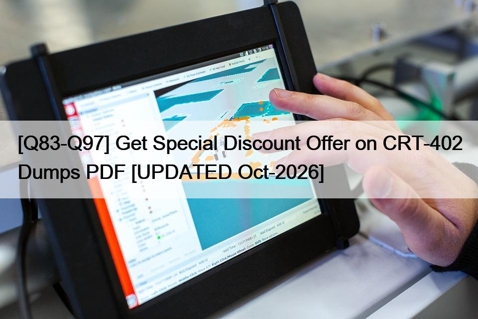 [Q83-Q97] Get Special Discount Offer on CRT-402 Dumps PDF [UPDATED Oct-2026]